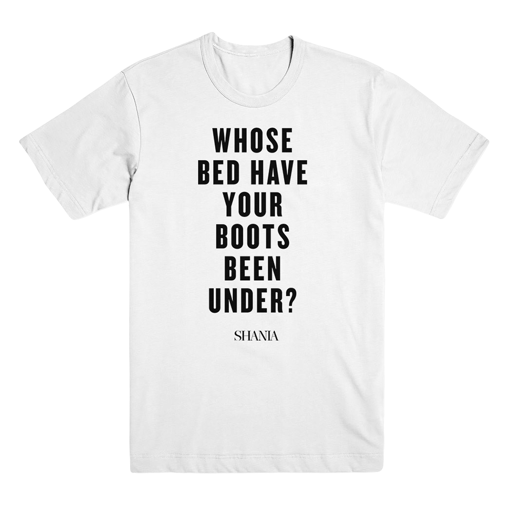 Whose Bed Have Your Boots Been Under Tee Shania Twain Official Store Whose Bed Have Your Boots Been Under Tee Shania Twain Official Store